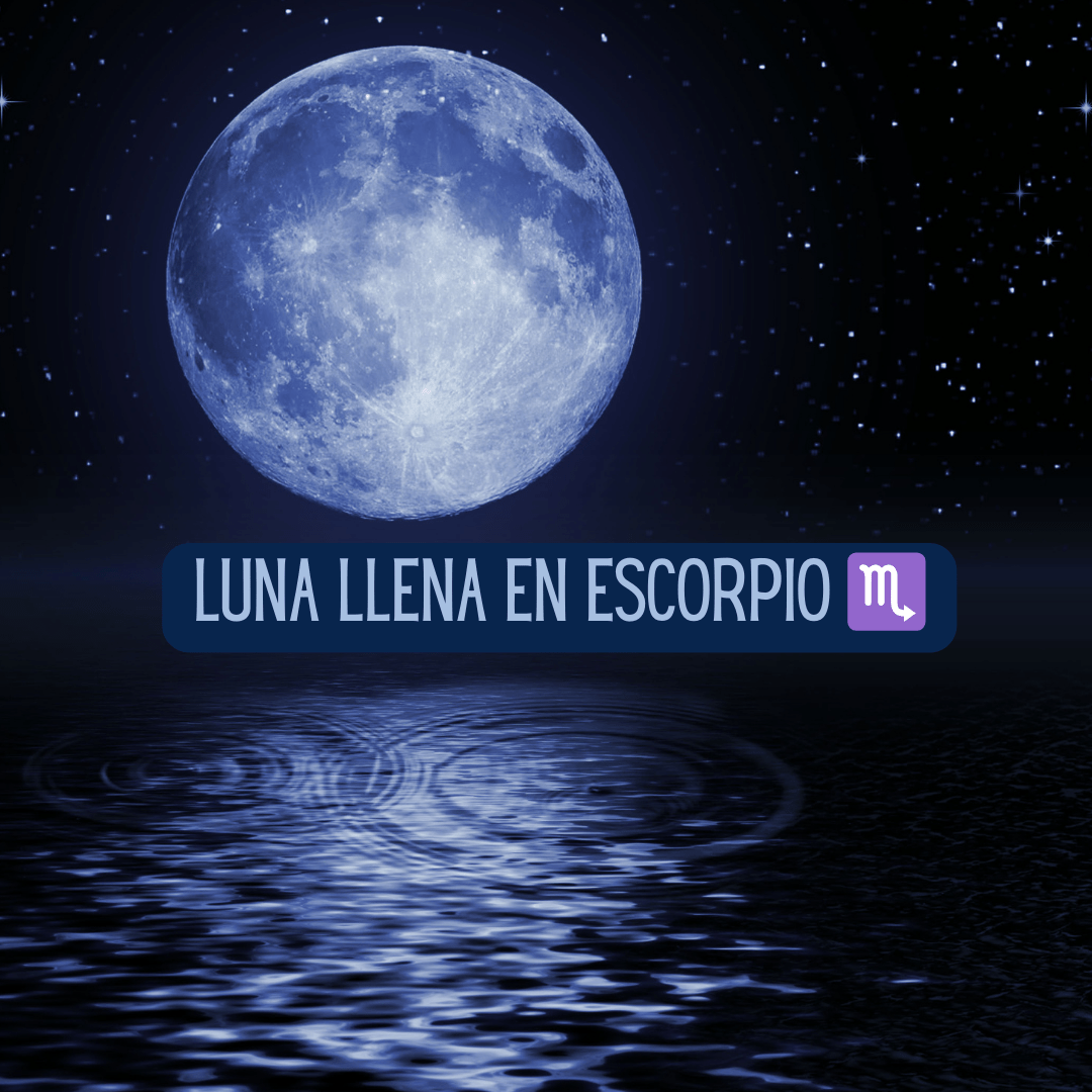 Luna llena en Escorpio: Purgar para iluminar